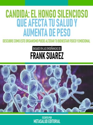 cover image of Candida--El Hongo Silencioso Que Afecta Tu Salud Y Aumenta De Peso--Basado En Las Enseñanzas De Frank Suarez